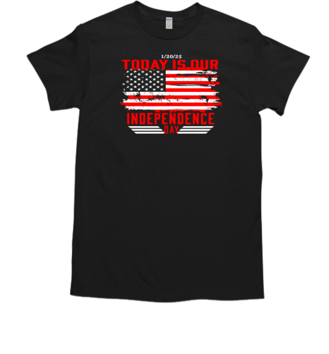 1 20 2025 today is our Independence Day T-Shirt