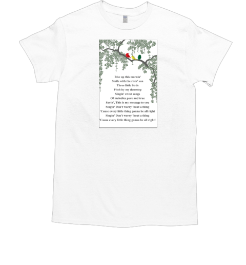 Colourful Birds Landing On Tree – Bob Marley Three Little Birds Lyrics – Rise Up This Mornin', Smiled With The Risin' Sun Poster  Classic Men's T-shirt