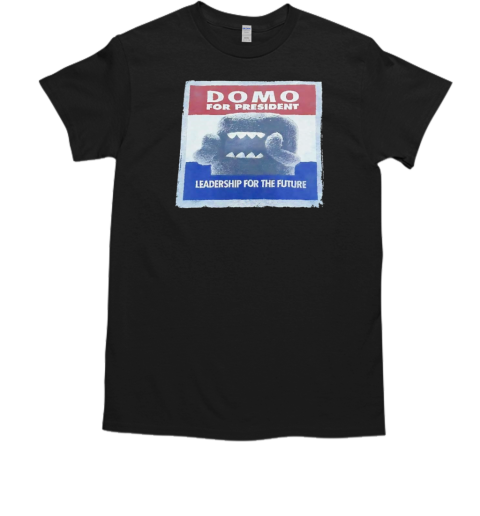 Domo for president leadership for the future T-Shirt