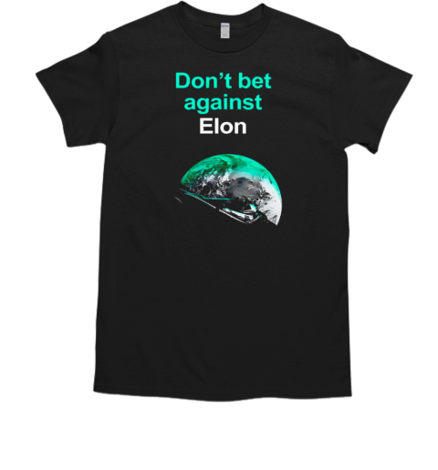 Don't bet against Elon Musk T-Shirt