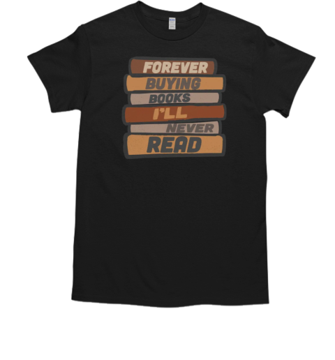 Forever Buying Books I'll Never Read  Classic Men's T-shirt