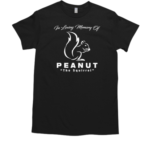 In loving memory of peanut the squirrel T-Shirt