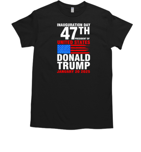 Inauguration Day 47th President of United States Donald Trump january 20 2025 T-Shirt