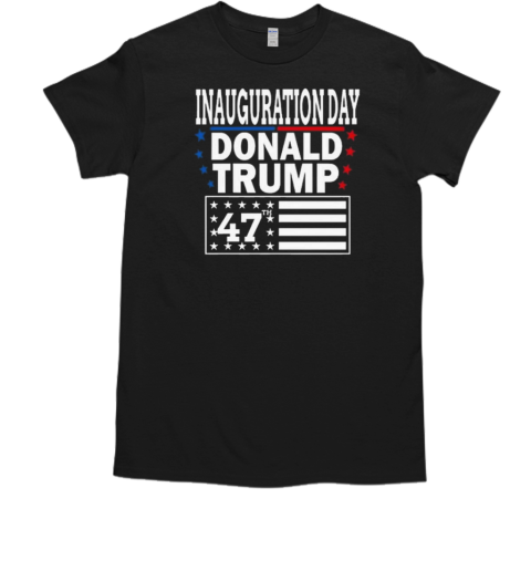 Inauguration Day Donald Trump President America 47th 2025 T-Shirt