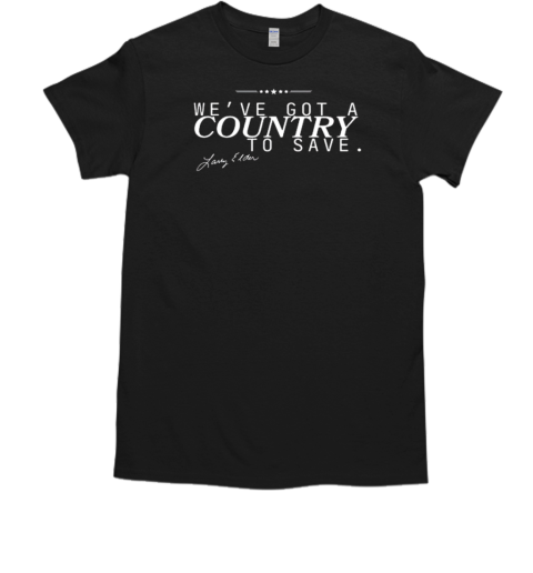 Larry Elder We've Got A Country To Save T-Shirt