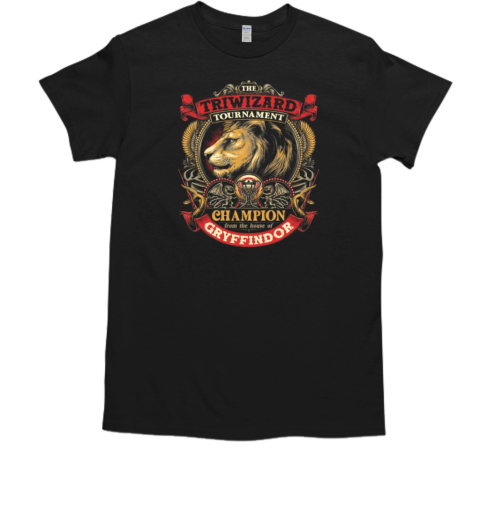 The Triwizard Tournament ChampionFrom The House Of Grvffindor T-Shirt