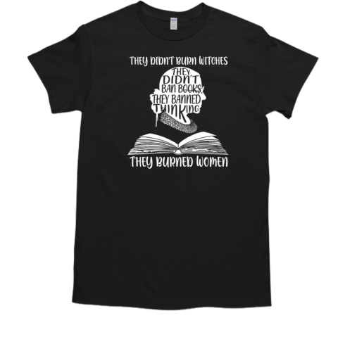 They Didn't Burn Witches, They Didn't Ban Books – They Banned Thinking, They Burned Women RBG  Classic Men's T-shirt