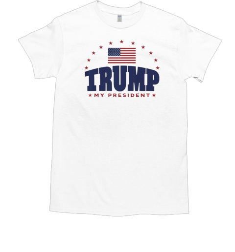 Trump Elected President Patriotic Trump My President T-Shirt