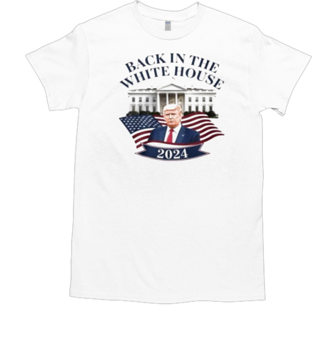 Trump Victory Back In The White House 2024 T-Shirt