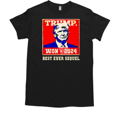 Trump won 2024 best ever sequel  Classic Men's T-shirt