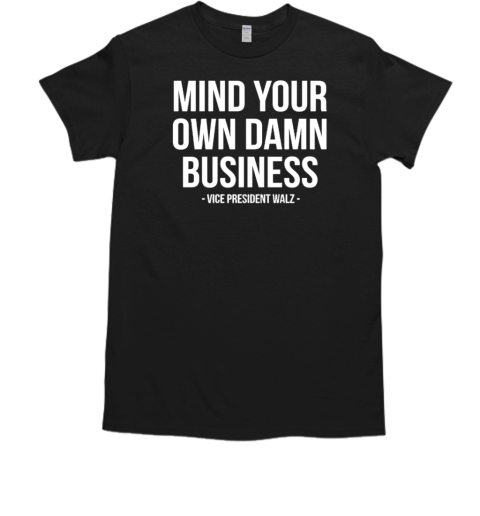 Vice president Walz mind your own damn business  Classic Men's T-shirt