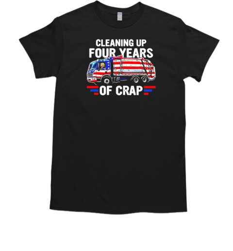 Cleaning up four years of crap Trump  Classic Men's T-shirt