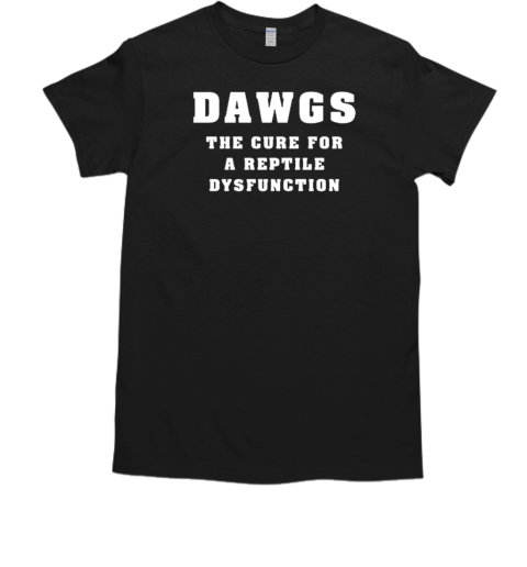 Dawgs The Cure For A Reptile Dysfunction  Classic Men's T-shirt