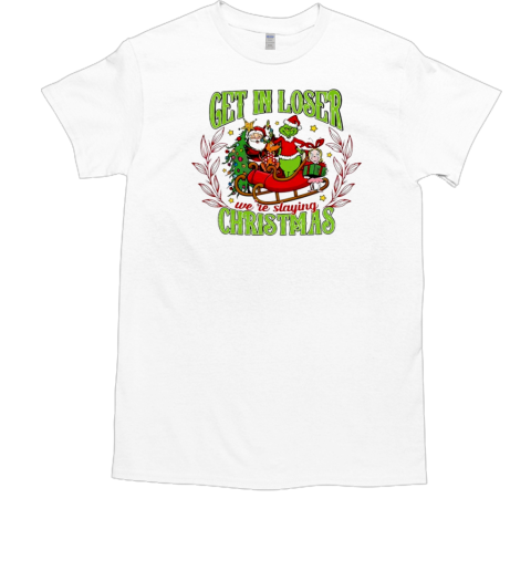 Get in loser we are slaying Christmas Grinch  Classic Men's T-shirt