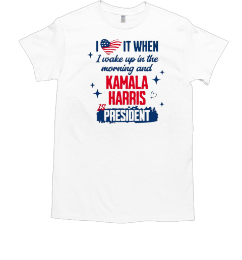 I wake up in the morning and Kamala Harris is president  Classic Men's T-shirt