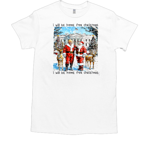 I Will Be Home For Christmas Santa Trump T-Shirt