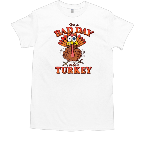 It's A Bad Day To Be Turkey Thanksgiving 2024  Classic Men's T-shirt