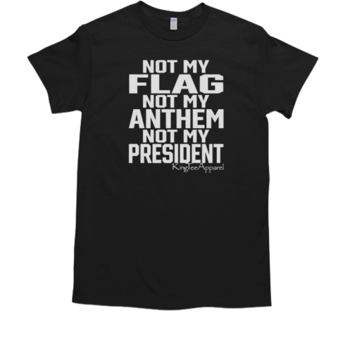 Not My Flag Not My Anthem Not My President  Classic Men's T-shirt