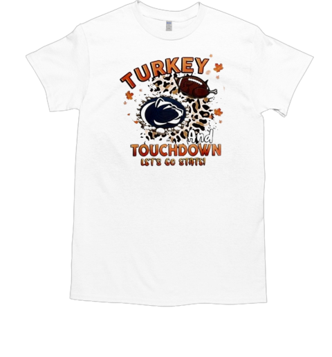 Penn State Nittany Lions Turkey Touchdown I Gotta Believe  Classic Men's T-shirt