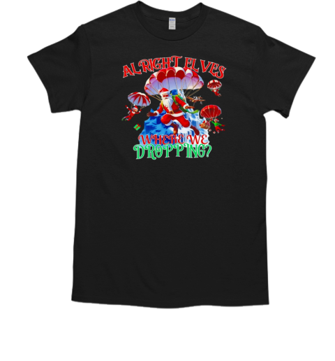 Santa parachuting alright elves where are we dropping Christmas  Classic Men's T-shirt