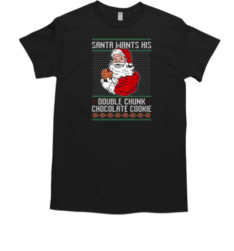 Santa Wants His Double CHunk Chocolate Cookie Ugly Christmas  Classic Men's T-shirt