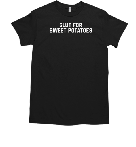 Slut For Sweet Potatoes  Classic Men's T-shirt