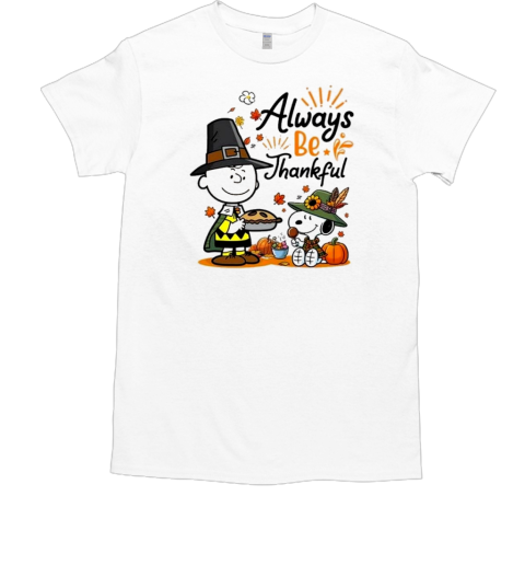 Snoopy Alway Be Thankful Charlie Brown Peanuts 2024  Classic Men's T-shirt