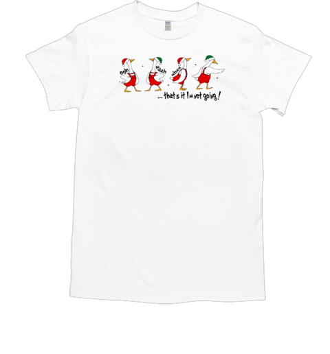 Thats it I'm not going Christmas ducks Santa hat  Classic Men's T-shirt