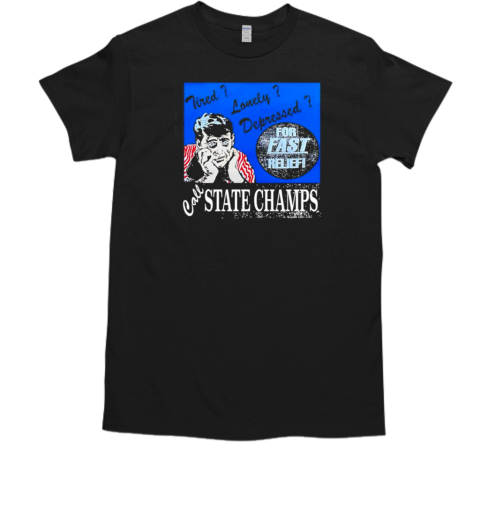 Tired Lonely Depressed Call State Champs  Classic Men's T-shirt