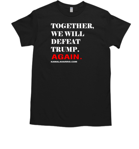 Together we will defeat Trump again  Classic Men's T-shirt