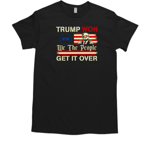 Trump Won 1776 We The People Get It Over American Flag  Classic Men's T-shirt