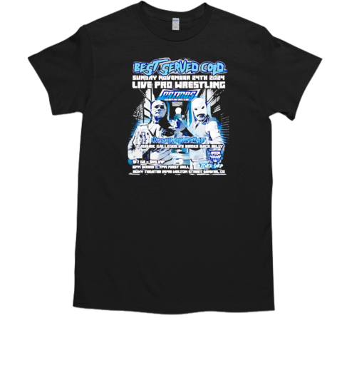 Best Served Cold sunday november 24th 2024 live pro wrestling  Classic Men's T-shirt