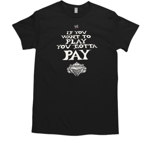 Evolution If you want to play you gotta pay WWE  Classic Men's T-shirt