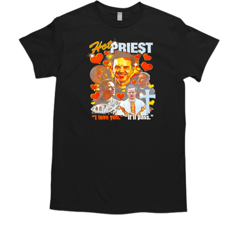 Fleabag hot priest I love you it'll pass  Classic Men's T-shirt