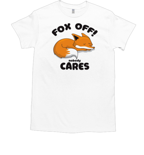 Fox off nobody cares  Classic Men's T-shirt