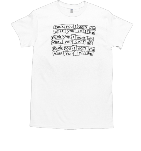 Fuck you I won't do what you tell me  Classic Men's T-shirt