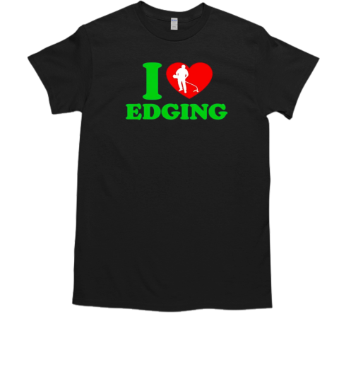 I love edging  Classic Men's T-shirt