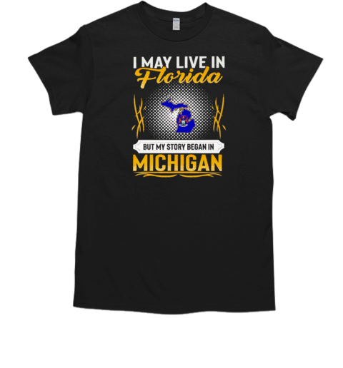 I may live in Florida but my story began in Michigan  Classic Men's T-shirt