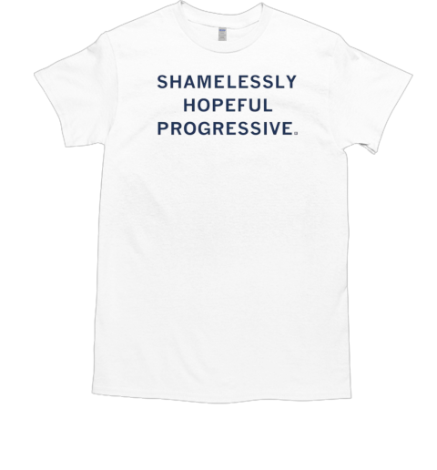 I'm a shamelessly hopeful progressive  Classic Men's T-shirt