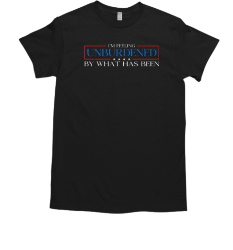 I'm Feeling Unburdened By What Has Been  Classic Men's T-shirt