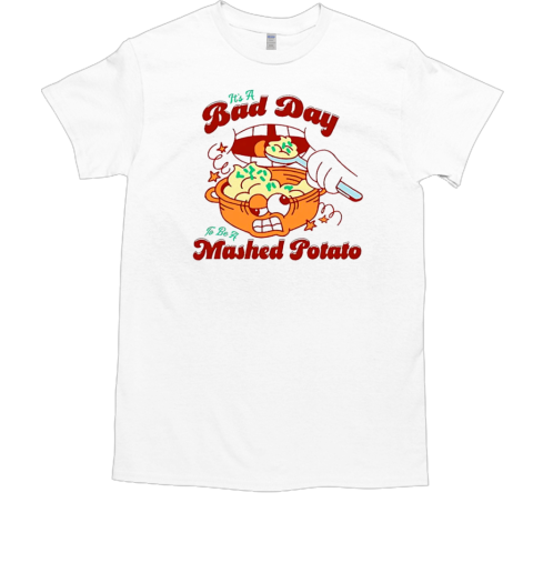 It's a bad day to be a mashed potatoes  Classic Men's T-shirt