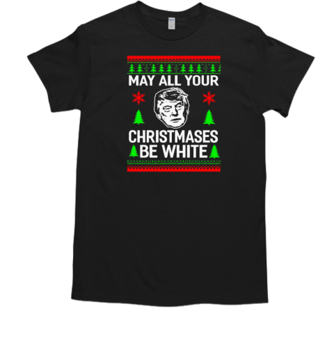 May all your christmases be white Christmas Donald Trump  Classic Men's T-shirt