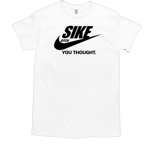 Sike bitch you thought Nike logo  Classic Men's T-shirt