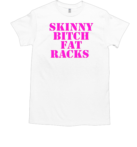 Skinny Bitch Fat Racks  Classic Men's T-shirt