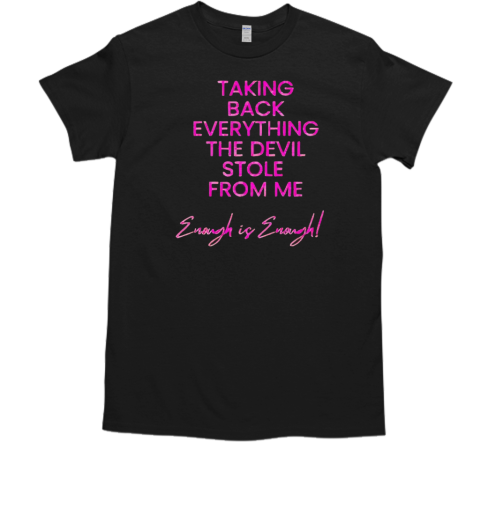 Taking back everything the devil stole from me enough is enough  Classic Men's T-shirt