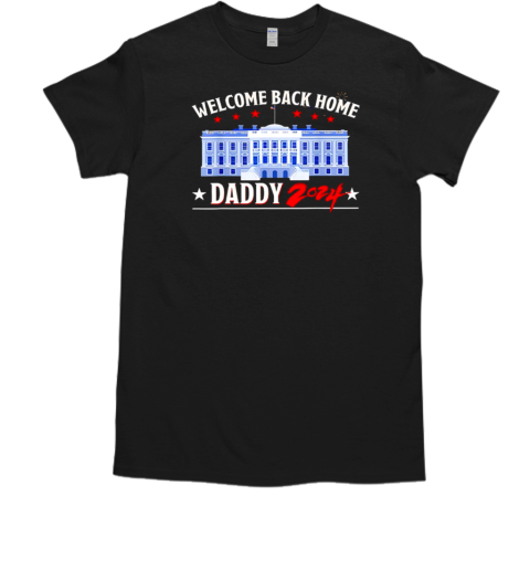 Trump Welcome Back Home Daddy 2024  Classic Men's T-shirt