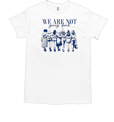 We are not going back human rights T-Shirt