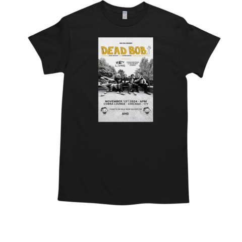 Dead Bob Cobra Lounge Chicago, IL Event November 13 2024  Classic Men's T-shirt