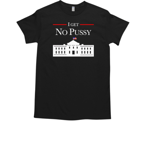 I get no pussy white house  Classic Men's T-shirt