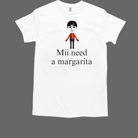 Mii need a margarita  Classic Men's T-shirt